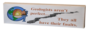 Geologists are perfect... They all have their faults Self Sitter